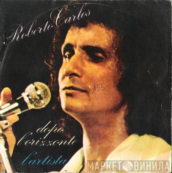 Roberto Carlos - Dopo L'Orizzonte / L'Artista