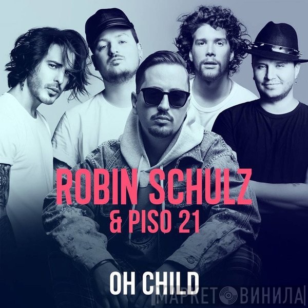 Robin Schulz & Piso 21  - Oh Child