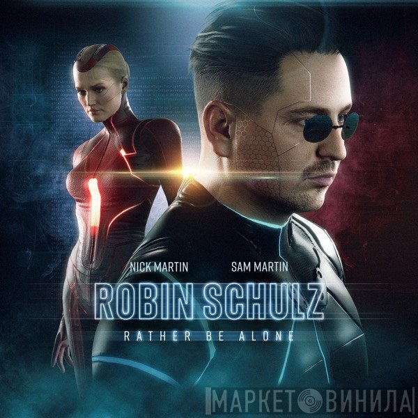 Robin Schulz & Sam Martin  feat. Nick Martin   - Rather Be Alone