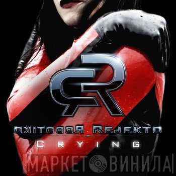 Robotiko Rejekto  - Crying