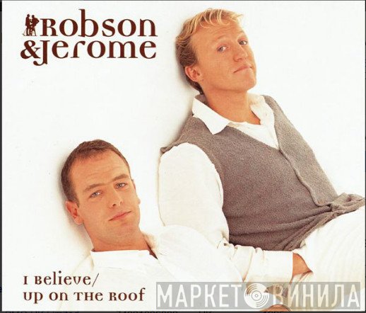 Robson & Jerome - I Believe / Up On The Roof