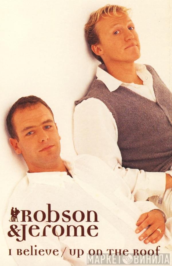 Robson &amp; Jerome - I Believe / Up On The Roof