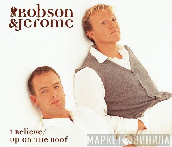 Robson & Jerome - I Believe / Up On The Roof