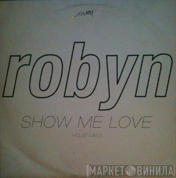 Robyn - Show Me Love (House Mixes)