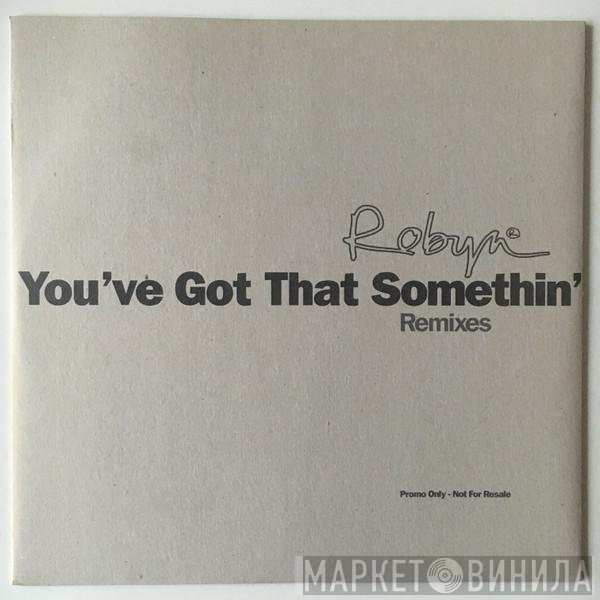 Robyn - You've Got That Somethin' (Remixes)