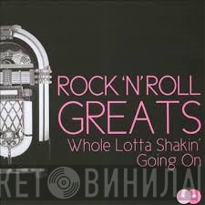  - Rock 'N' Roll Greats,   Whole Lotta Shakin' Going On