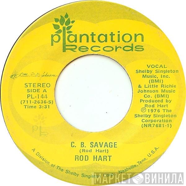 Rod Hart  - C. B. Savage / Better Off Gone