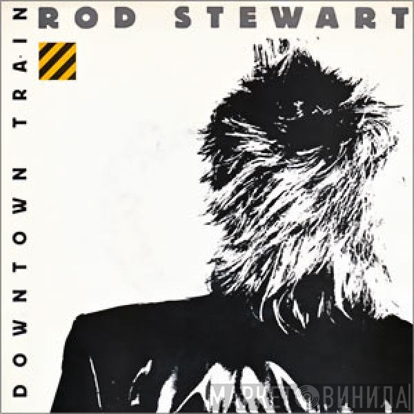 Rod Stewart  - Downtown Train
