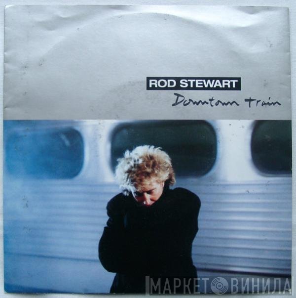 Rod Stewart - Downtown Train