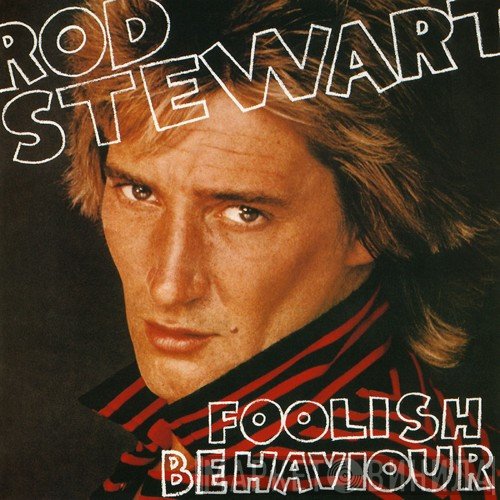 Rod Stewart  - Foolish Behaviour