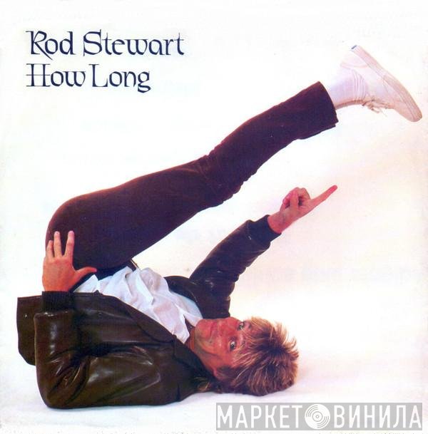 Rod Stewart  - How Long