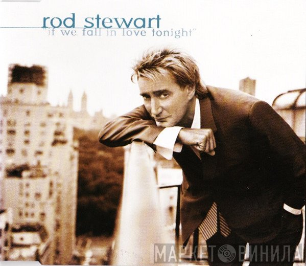 Rod Stewart - If We Fall In Love Tonight