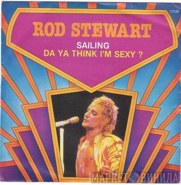 Rod Stewart - Sailing / Da Ya Think I'm Sexy ?