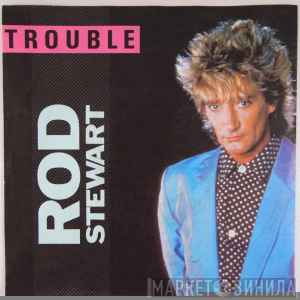 Rod Stewart  - Trouble