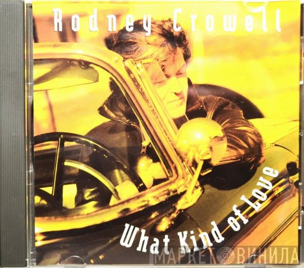 Rodney Crowell - What Kind Of Love