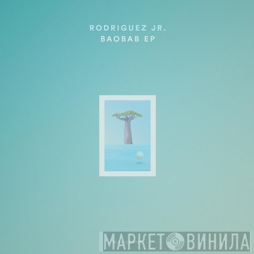 Rodriguez Jr.  - Baobab EP