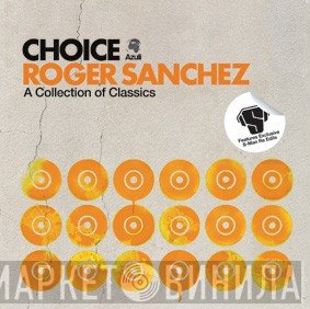 Roger Sanchez  - Choice - A Collection Of Classics