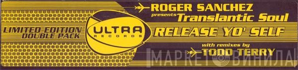 Roger Sanchez Presents Transatlantic Soul  - Release Yo' Self