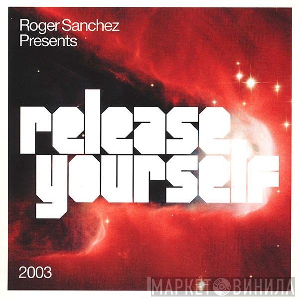 Roger Sanchez  - Release Yourself 2003