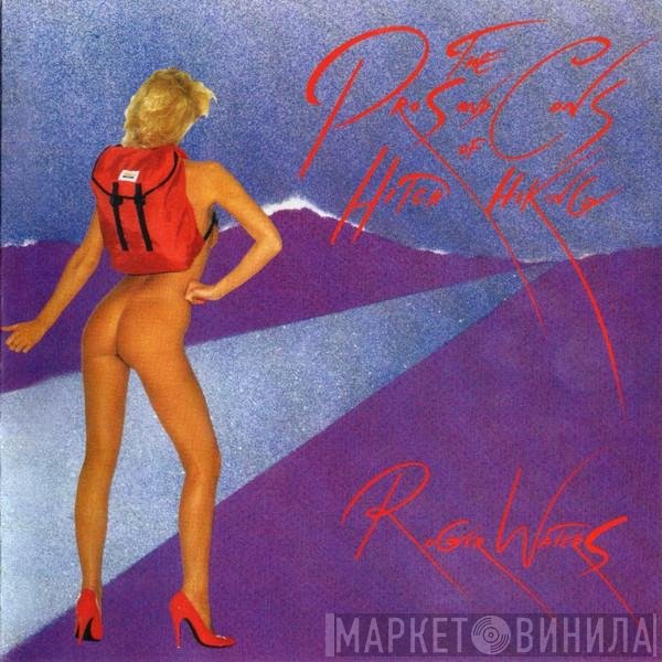 Roger Waters - The Pros And Cons Of Hitch Hiking