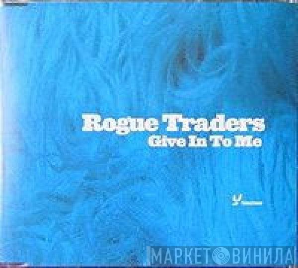 Rogue Traders  - Give In To Me