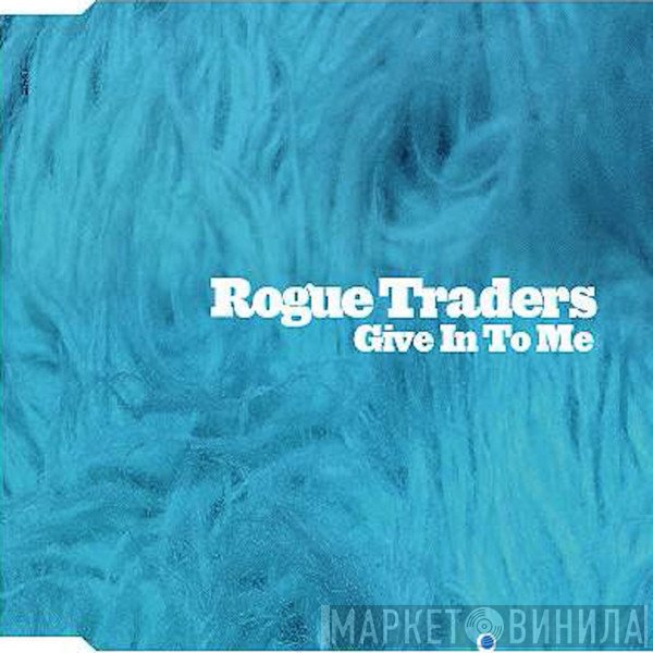 Rogue Traders  - Give In To Me