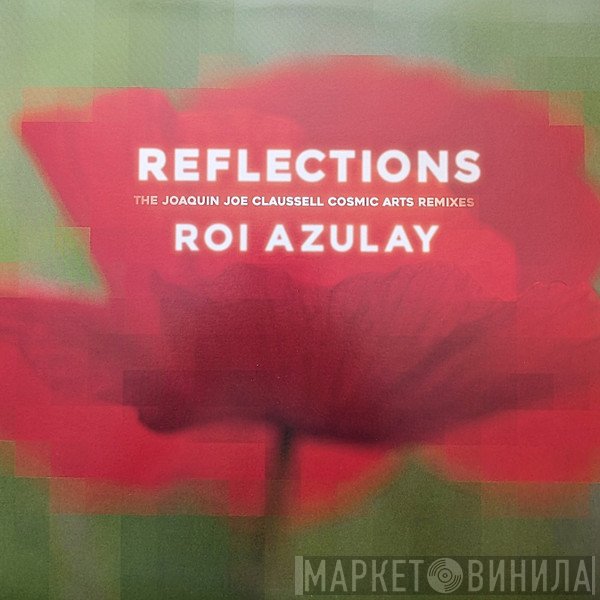 Roi Azulay - Reflections (The Joaquin Joe Claussell & Roi Azulay Cosmic Arts Remixes)
