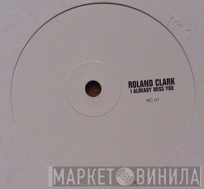 Roland Clark - I Already Miss You