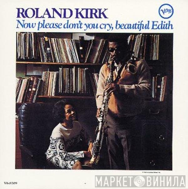 Roland Kirk  - Now Please Don't You Cry, Beautiful Edith