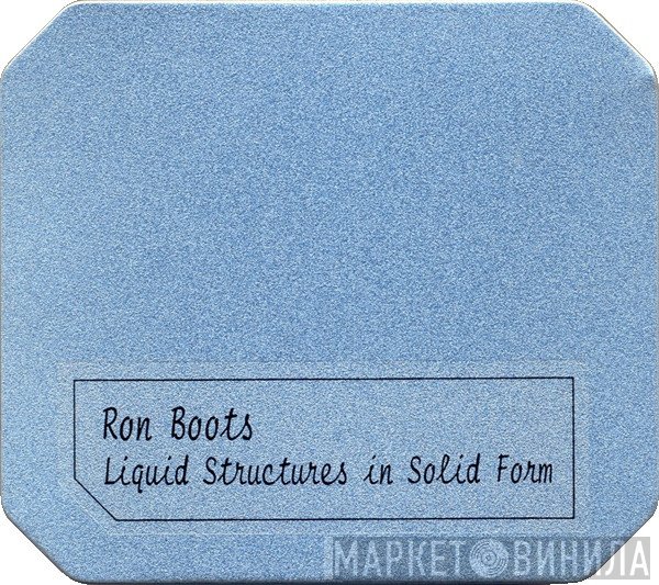 Ron Boots  - Liquid Structures In Solid Form