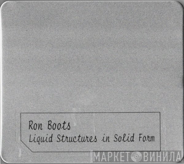 Ron Boots  - Liquid Structures In Solid Form