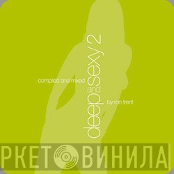 Ron Trent - Deep And Sexy 2