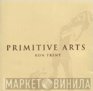 Ron Trent  - Primitive Arts