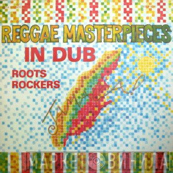 Roots Rockers   - Reggae Masterpieces In Dub