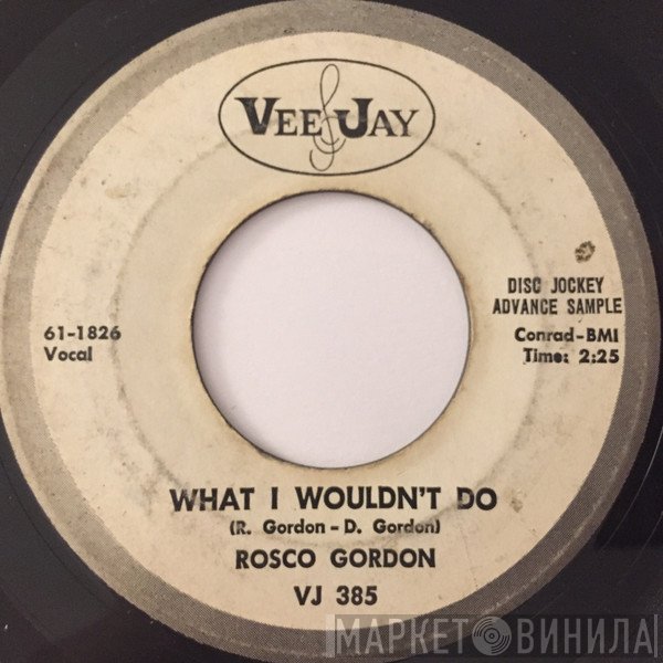 Rosco Gordon - What I Wouldn't Do / Let 'Em Try