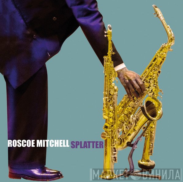 Roscoe Mitchell  - Splatter