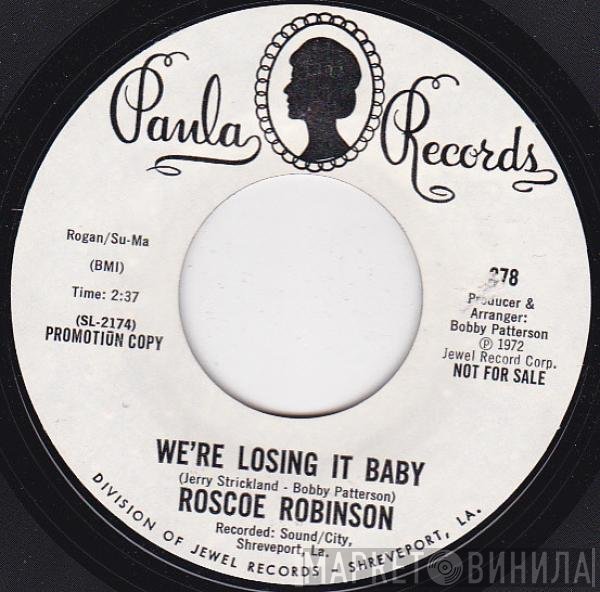 Roscoe Robinson - We're Losing It Baby / We Got A Good Thing Going