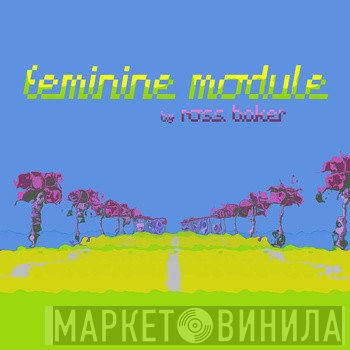 Ross Baker  - Feminine Module