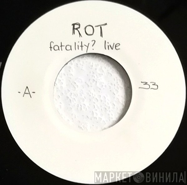 Rot  - Fatality?