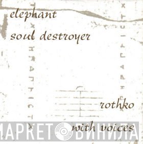Rothko, Elephant  - Soul Destroyer / With Voices