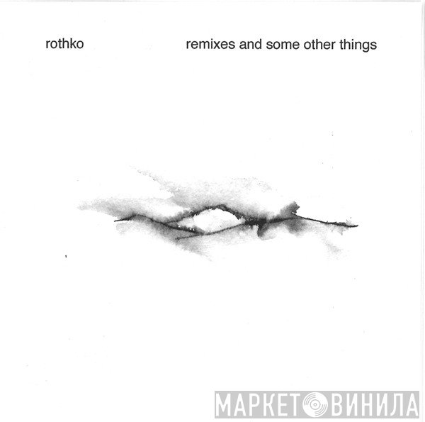 Rothko  - Remixes And Some Other Things