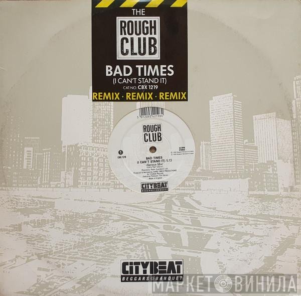 Rough Club - Bad Times (I Can't Stand It) (Remix)