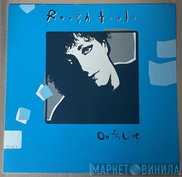 Rough Trade  - On The Line