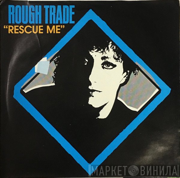 Rough Trade  - Rescue Me