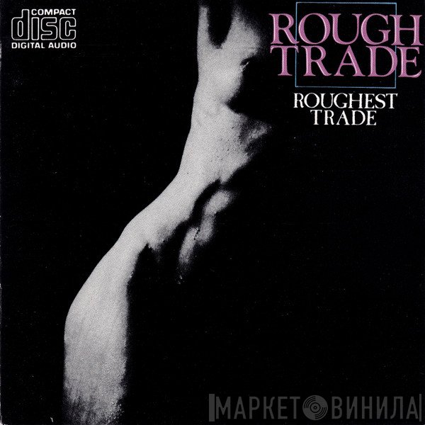 Rough Trade  - Roughest Trade