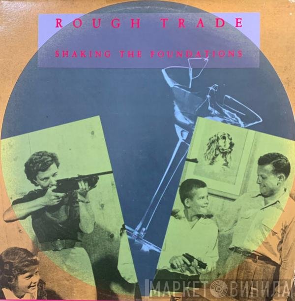 Rough Trade  - Shaking The Foundations