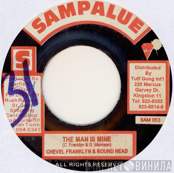 Round Head, Chevelle Franklyn - The Man Is Mine