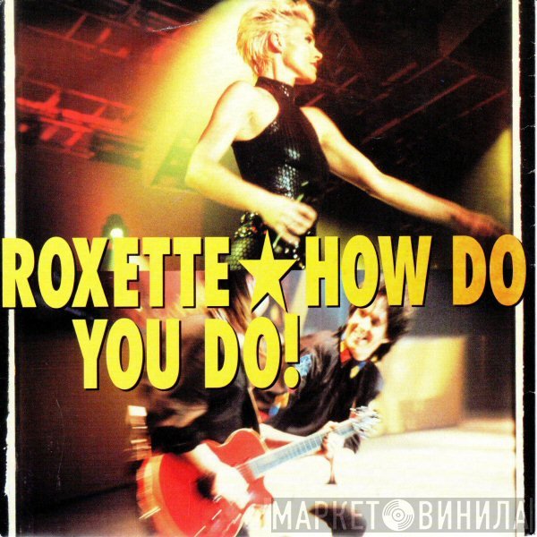 Roxette  - How Do You Do!