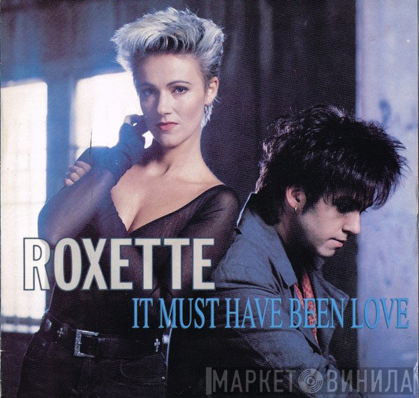 Roxette - It Must Have Been Love