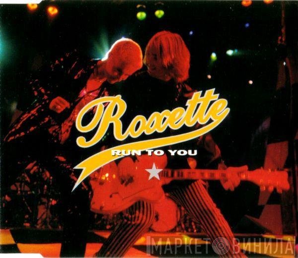 Roxette  - Run To You